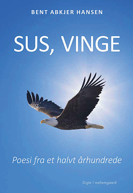 Sus, vinge – Poesi fra et halvt århundrede, Bent Abkjer Hansen