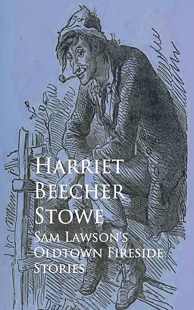 Sam Lawson's Oldtown Fireside Stories, Harriet Beecher Stowe