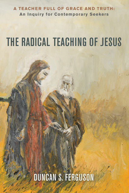 The Radical Teaching of Jesus, Duncan S. Ferguson