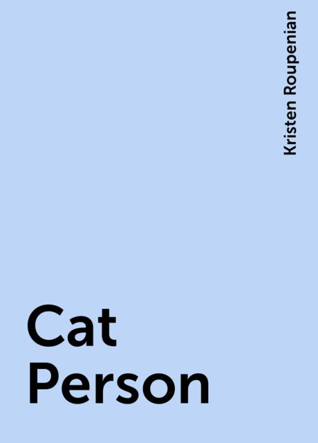 Cat Person, Kristen Roupenian