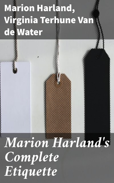 Marion Harland's Complete Etiquette, Marion Harland, Virginia Terhune Van de Water