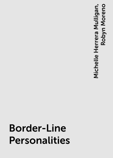 Border-Line Personalities, Robyn Moreno, Michelle Herrera Mulligan