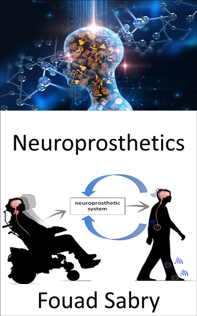 Neuroprosthetics, Fouad Sabry