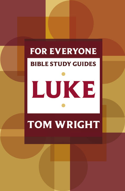 Luke for Everyone: Bible Study Guide, Tom Wright