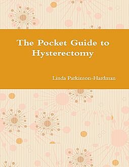 The Pocket Guide to Hysterectomy, Linda Parkinson-Hardman