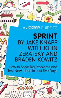 A Joosr Guide to… Sprint by Jake Knapp with John Zeratsky and Braden Kowitz, Joosr