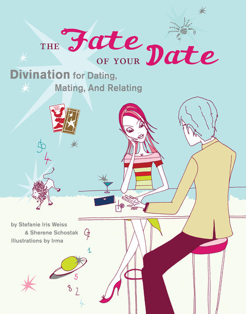 The Fate of Your Date, Sherene Schostak, Stefanie Iris Weiss
