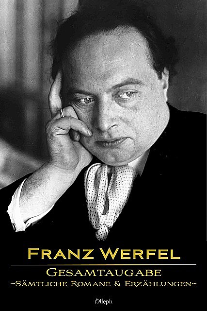 Franz Werfel: Gesamtausgabe – Sämtliche Romane und Erzählungen, Franz Werfel