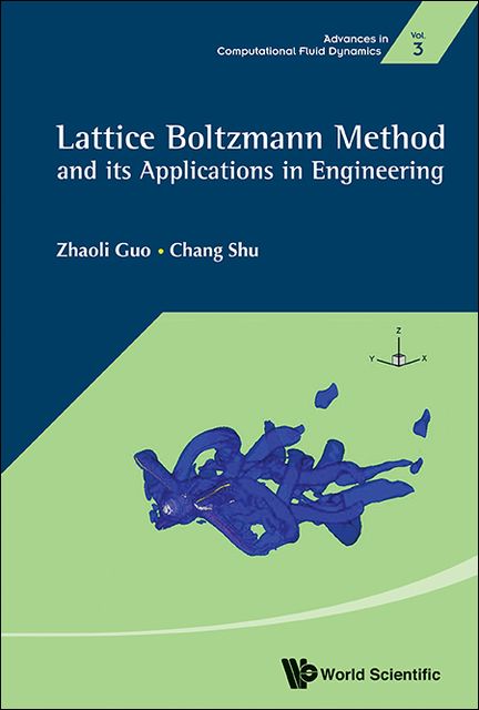 Lattice Boltzmann Method and Its Applications in Engineering, Chang Shu, Zhaoli Guo