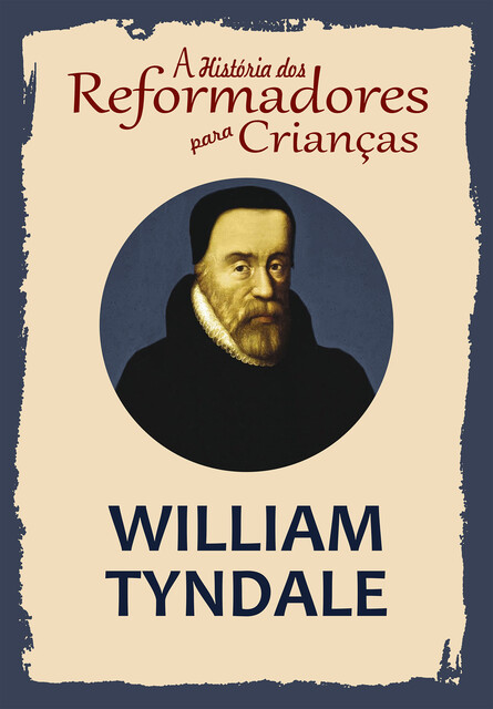 A História dos Reformadores para Crianças: William Tyndale, Julia McNair Wright