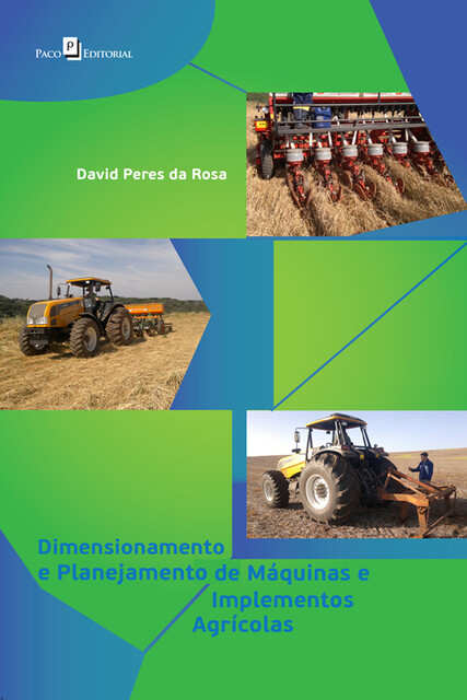 Dimensionamento e Planejamento de Máquinas e Implementos Agrícolas, David Peres da Rosa