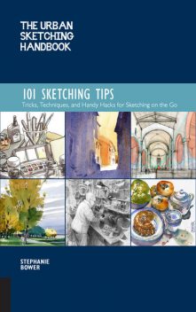 The Urban Sketching Handbook: 101 Sketching Tips, Stephanie Bower
