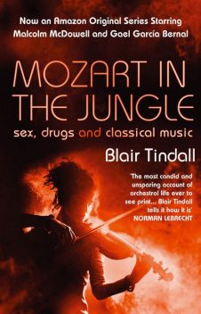 Mozart in the Jungle: Sex, Drugs, and Classical Music, Blair Tindall