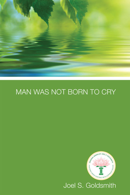Man Was Not Born to Cry, Lorraine Sinkler, Joel Goldsmith