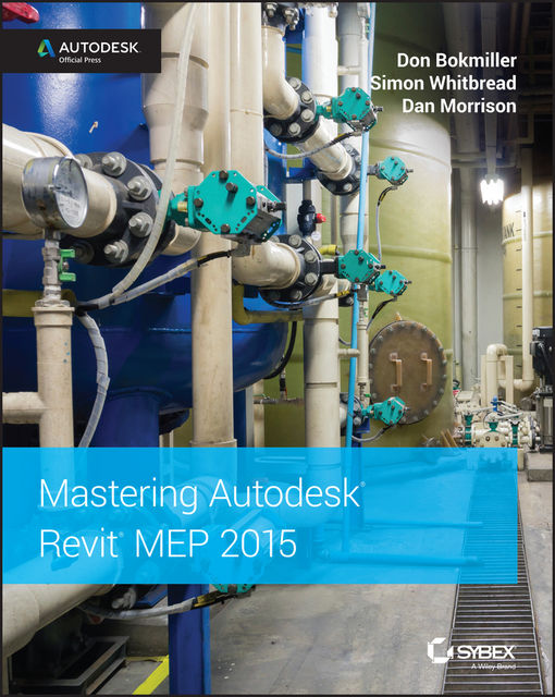 Mastering Autodesk Revit MEP 2015, Don Bokmiller, Simon Whitbread, Daniel Morrison