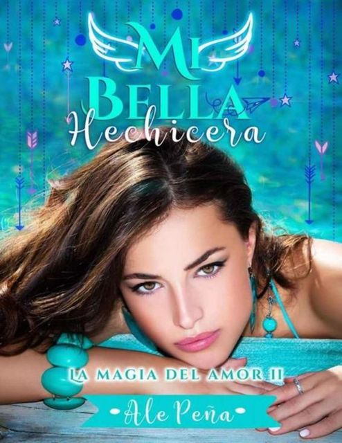 Mi Bella Hechicera (La magia del amor 2) (La Magia del amor II) (Spanish Edition), Ale Peña