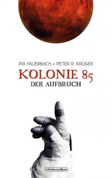 Kolonie 85 – Der Aufbruch, Pia Fauerbach, Peter R. Krüger