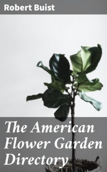 The American Flower Garden Directory, Robert Buist