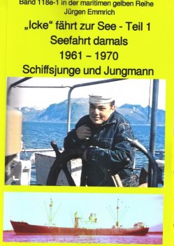 “Icke” fährt zur See – Teil 1 – Seefahrt damals um 1961 – Schiffsjunge und Jungmann, Jürgen Emmrich