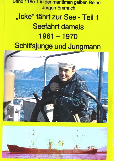 “Icke” fährt zur See – Teil 1 – Seefahrt damals um 1961 – Schiffsjunge und Jungmann, Jürgen Emmrich