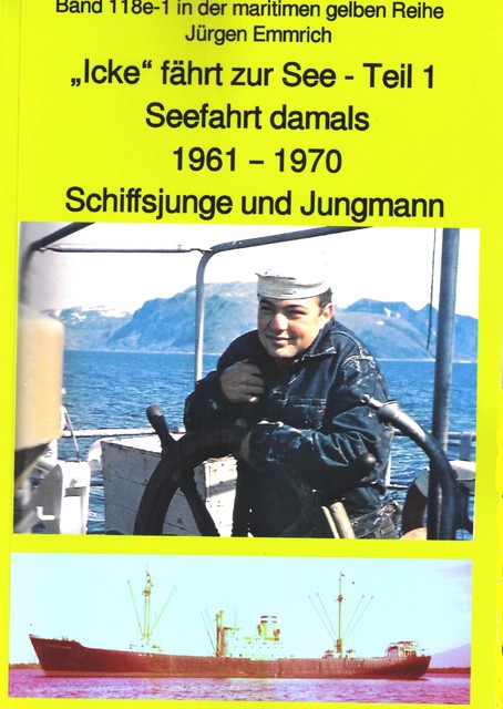 “Icke” fährt zur See – Teil 1 – Seefahrt damals um 1961 – Schiffsjunge und Jungmann, Jürgen Emmrich