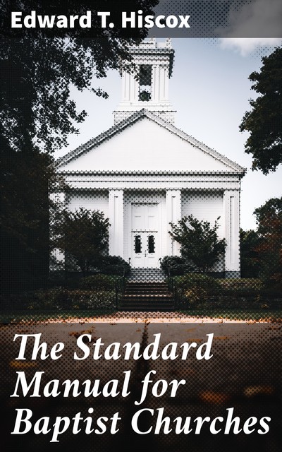 The Standard Manual for Baptist Churches, Edward T. Hiscox