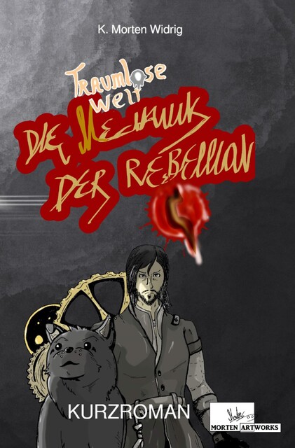 Traumlose Welt: Die Mechanik der Rebellion, K. Morten Widrig