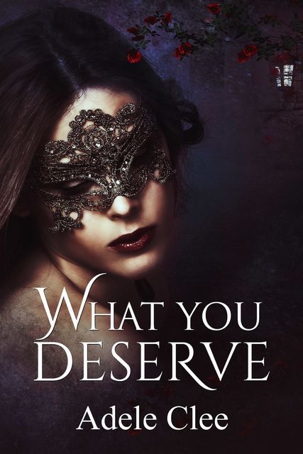 What You Deserve (Anything for Love, Book 3), Adele Clee