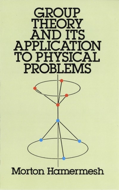 Group Theory and Its Application to Physical Problems, Morton Hamermesh