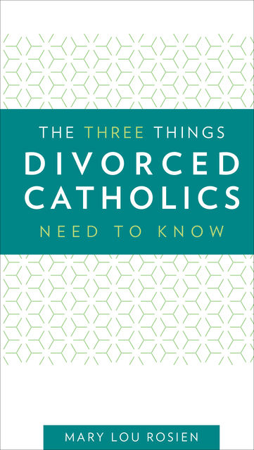 The Three Things Divorced Catholics Needs to Know, Mary Lou Rosien