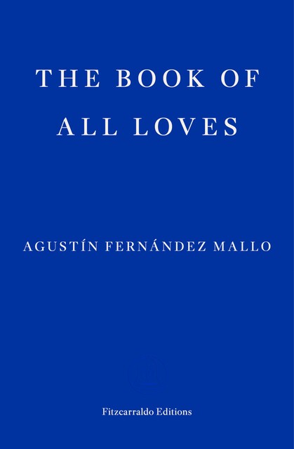 The Book of All Loves, Agustín Fernández Mallo