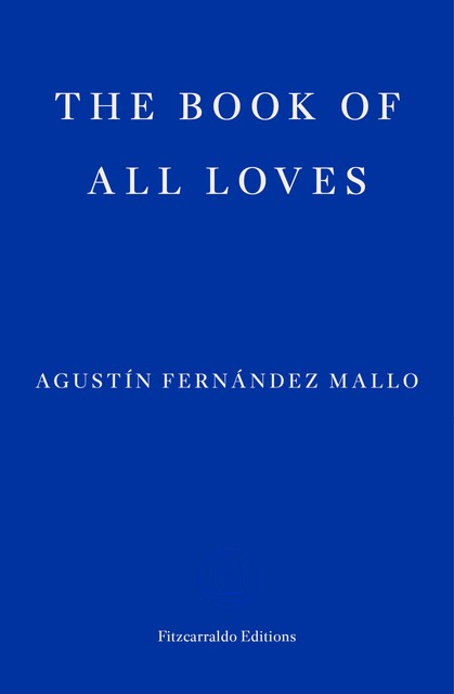 The Book of All Loves, Agustín Fernández Mallo