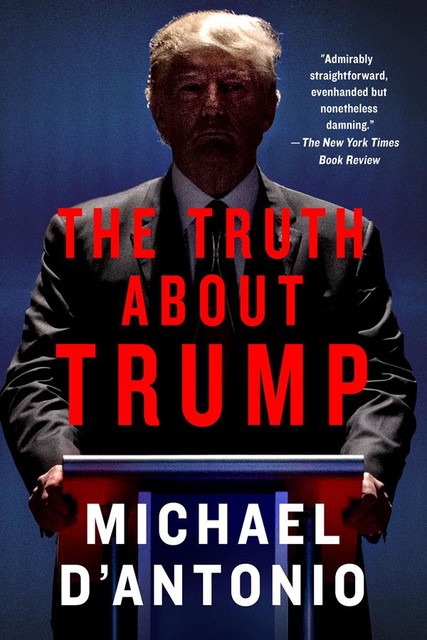 The Truth About Trump, Michael D'Antonio