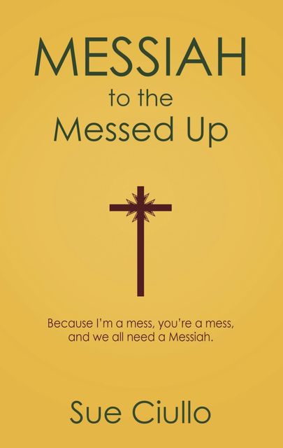 Messiah to the Messed Up, Sue Ciullo
