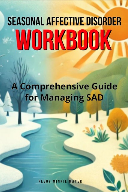 Seasonal Affective Disorder Workbook, Peggy Minnie Mayer