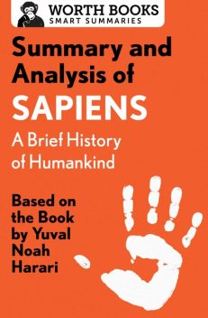 Summary and Analysis of Sapiens: A Brief History of Humankind, Worth Books