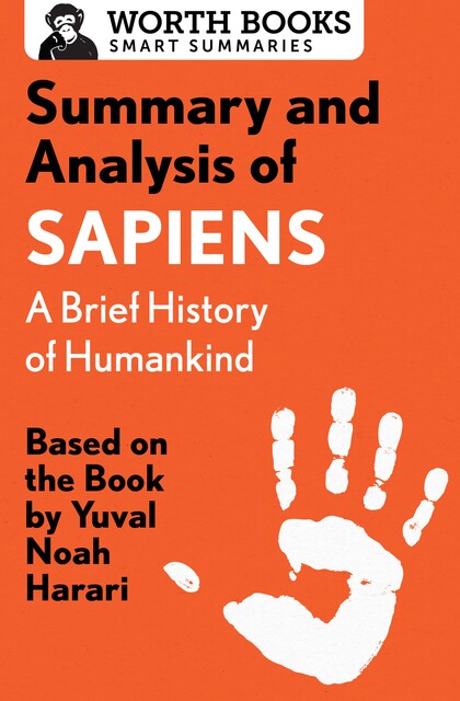 Summary and Analysis of Sapiens: A Brief History of Humankind, Worth Books