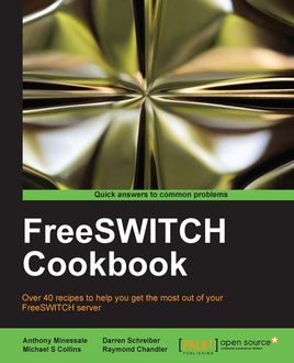 FreeSWITCH Cookbook, Raymond Chandler, Michael Collins, Anthony Minessale, Darren Schreiber
