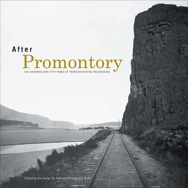 After Promontory, Don L.Hofsommer, Maury Klein, Drake Hokanson, Keith L. Bryant