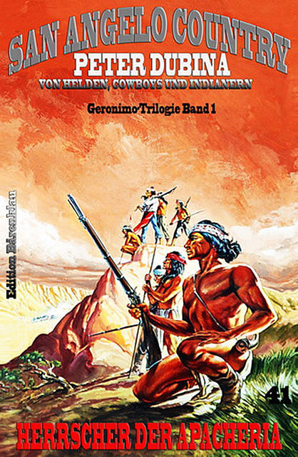 Herrscher der Apacheria Geronimo-Trilogie Band 1, Peter Dubina