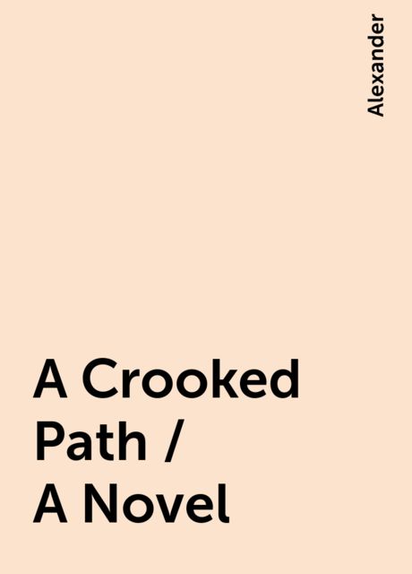 A Crooked Path / A Novel, Alexander