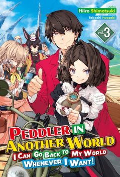 Peddler in Another World: I Can Go Back to My World Whenever I Want! Volume 3, Hiiro Shimotsuki