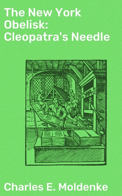 The New York Obelisk: Cleopatra's Needle, Charles E. Moldenke