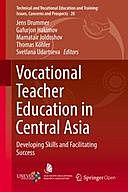 Vocational Teacher Education in Central Asia: Developing Skills and Facilitating Success, Thomas Kohler, Gafurjon Hakimov, Jens Drummer, Mamatair Joldoshov, Svetlana Udartseva