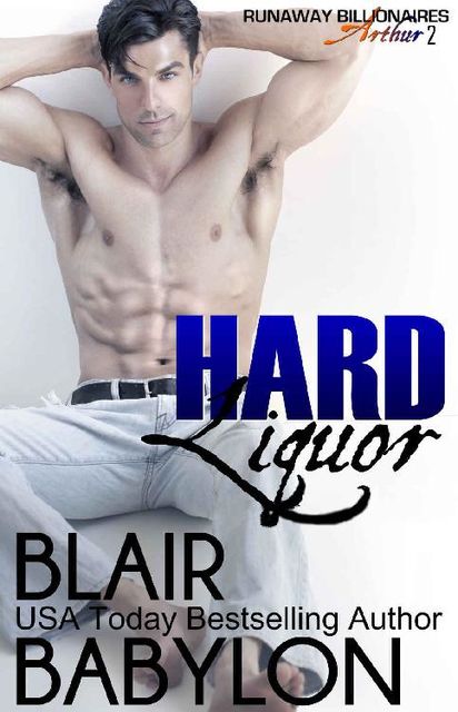 Hard Liquor: Runaway Billionaires: Arthur Duet #2, Blair Babylon