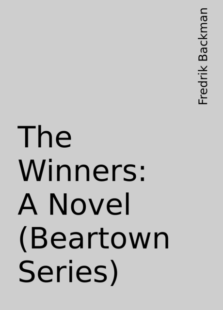 The Winners: A Novel (Beartown Series), Fredrik Backman