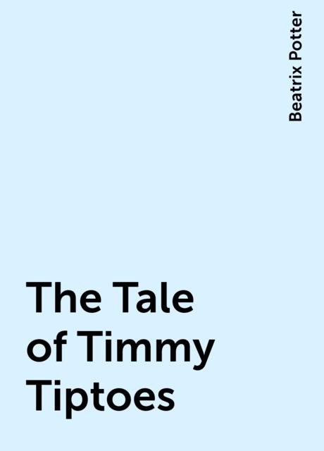 The Tale of Timmy Tiptoes, Beatrix Potter