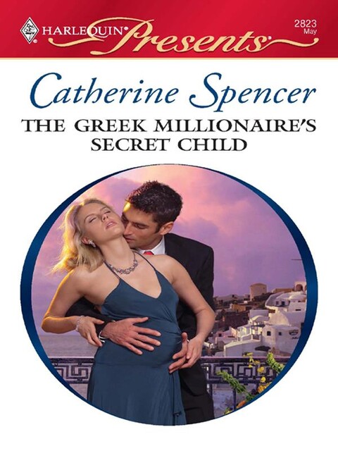 The Greek Millionaire's Secret Child, Catherine Spencer