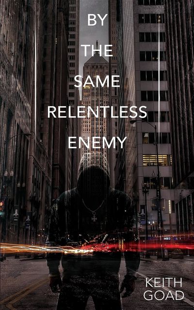By the Same Relentless Enemy, Keith Goad