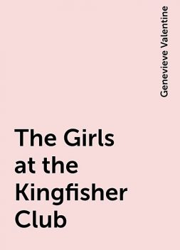 The Girls at the Kingfisher Club, Genevieve Valentine